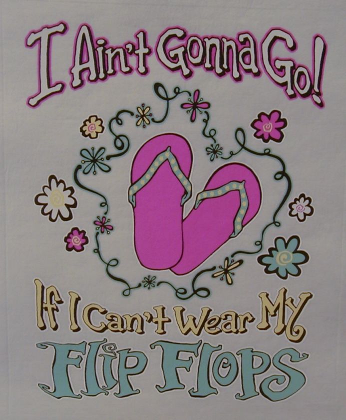 SASSY CHICKS I AINT GONNA GO IF I CANT WEAR MY FLIP FLOPS SHIRT 